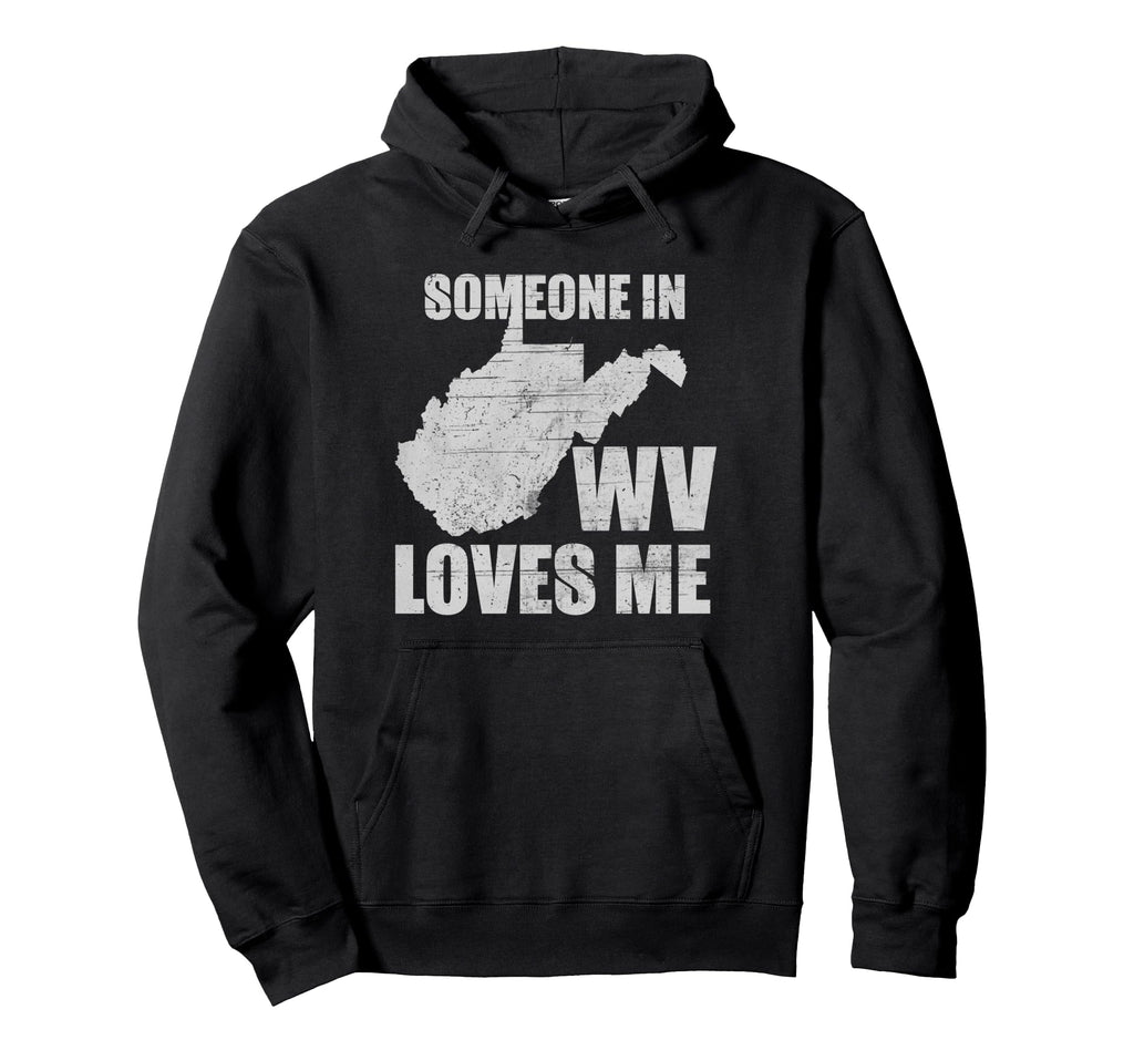 Someone West Virginia Loves Me Us State Hoodie - Unique Graphic Men Women - T-Shirt, Sweatshirt, Hoodie