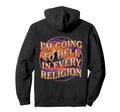 Im Going To Hell Every Religion Funny Hoodie - Unique Graphic for Adults - T-Shirt, Sweatshirt, Hoodie