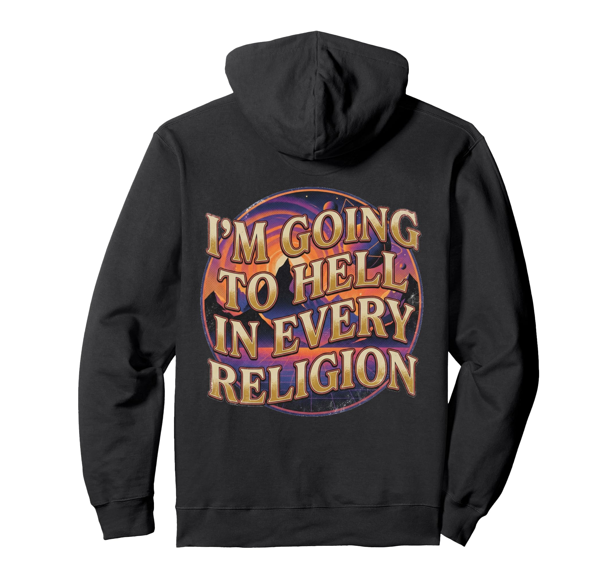 Im Going To Hell Every Religion Funny Hoodie - Unique Graphic for Adults - T-Shirt, Sweatshirt, Hoodie