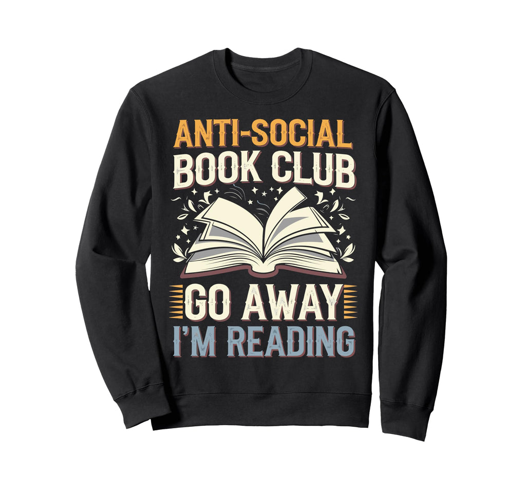 Anti Social Book Club Go Away Im Sweatshirt - Graphic Print for Adults - T-Shirt, Sweatshirt, Hoodie