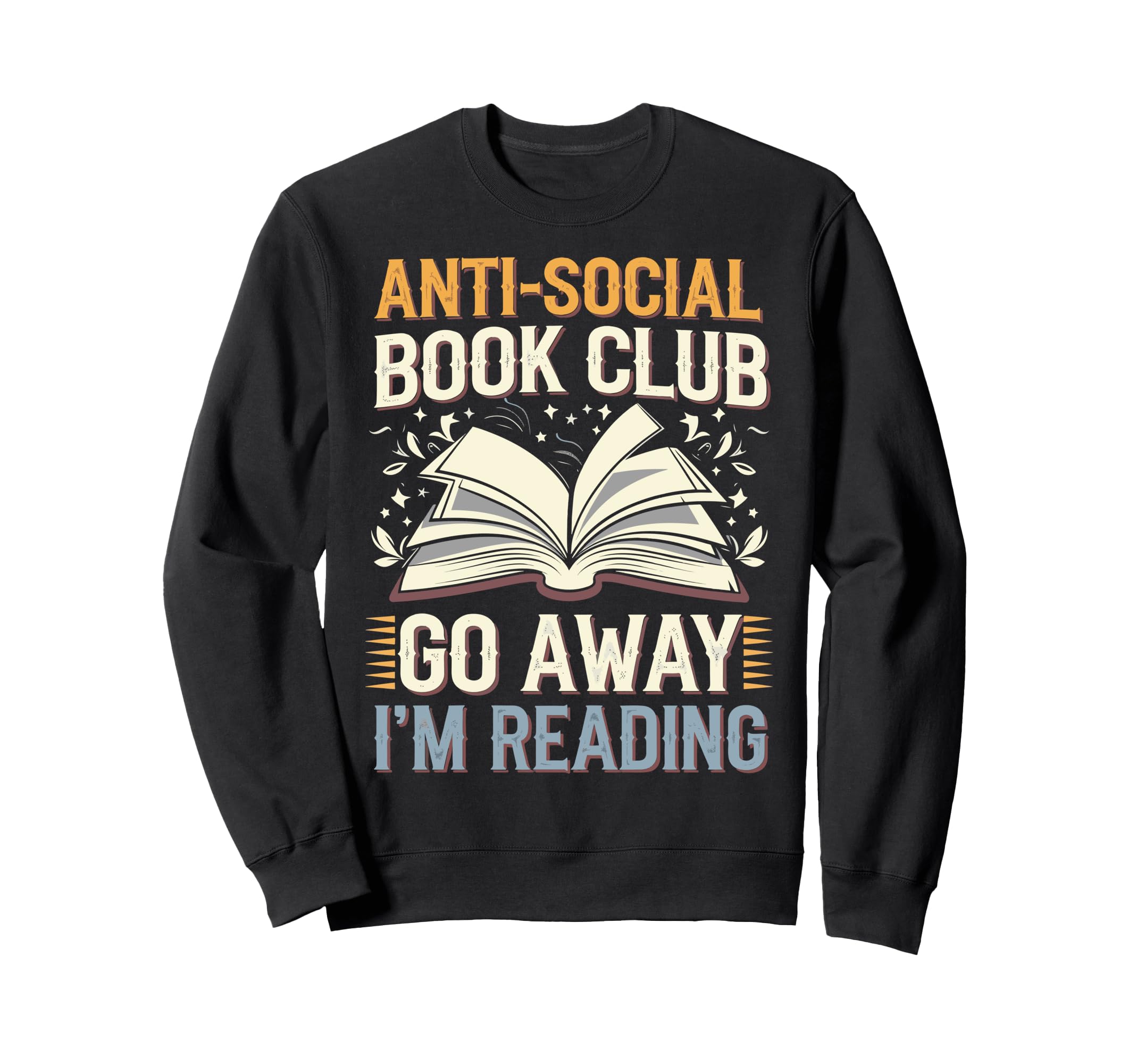 Anti Social Book Club Go Away Im Sweatshirt - Graphic Print for Adults - T-Shirt, Sweatshirt, Hoodie