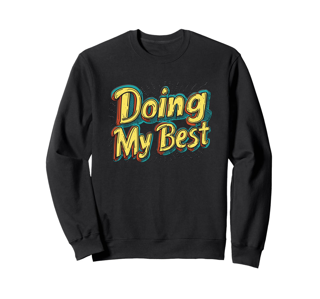 Doing My Best Self Care Sweatshirt - Custom Art Print Unisex - T-Shirt, Sweatshirt, Hoodie