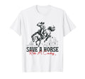 Save Horse Ride Cowboy Country Western T-Shirt - Minimalist Print Unisex - T-Shirt, Sweatshirt, Hoodie
