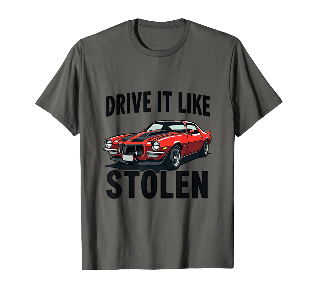Drive It Like Stolen Bold Car Enthusiast T-Shirt - Graphic Print Men Women - T-Shirt, Sweatshirt, Hoodie