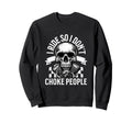 I Ride So I Dont Choke People Sweatshirt - Fun Novelty Design for Adults - T-Shirt, Sweatshirt, Hoodie