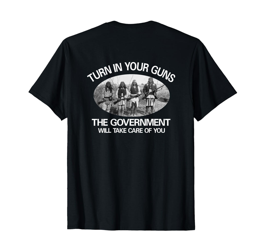Turn Your Guns Government Will T-Shirt - Casual Everyday Wear for Adults - T-Shirt, Sweatshirt, Hoodie