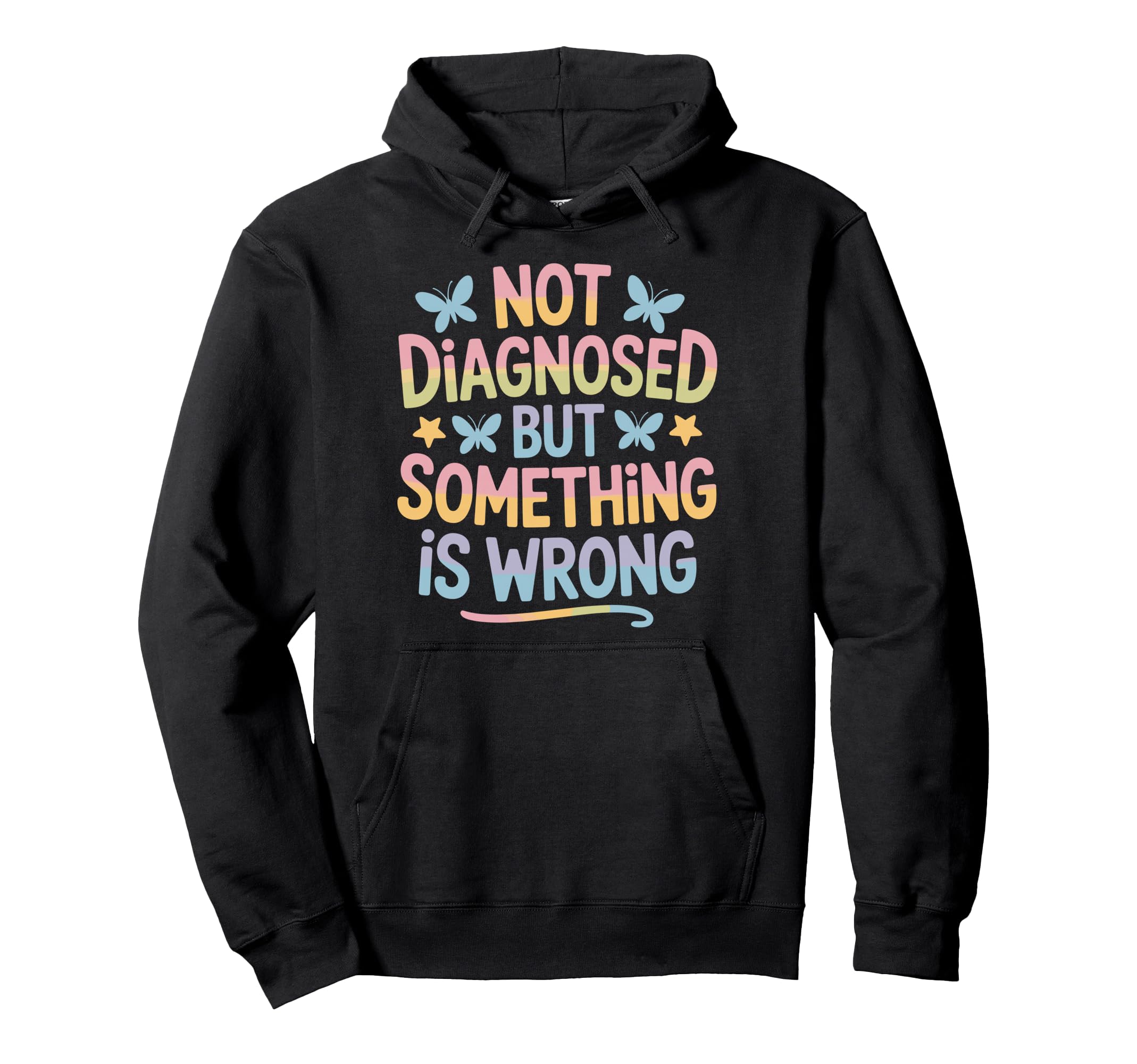 Not Diagnosed But Something Is Wrong Mental Hoodie - Trendy Graphic Unisex - T-Shirt, Sweatshirt, Hoodie