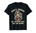 Dont Worry My Tattoos Dont Like You T-Shirt - Custom Art Print Unisex - T-Shirt, Sweatshirt, Hoodie