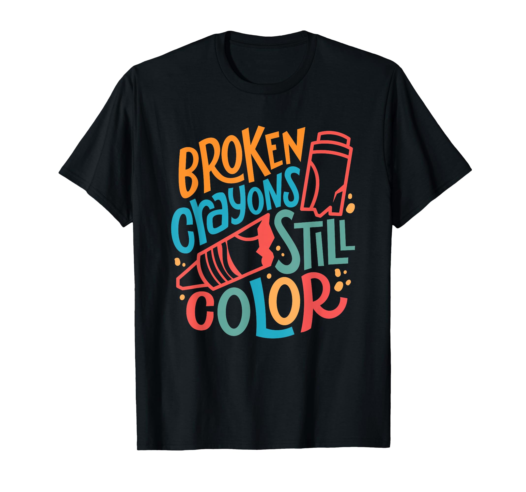 Mental Health Awareness Broken Crayons T-Shirt - Novelty Apparel Unisex - T-Shirt, Sweatshirt, Hoodie