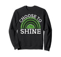 Choose To Shine Mental Health Sweatshirt - Trendy Graphic Men Women - T-Shirt, Sweatshirt, Hoodie