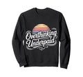 Overthinking Underpaid Employee Sweatshirt - Fun Novelty Design Unisex - T-Shirt, Sweatshirt, Hoodie