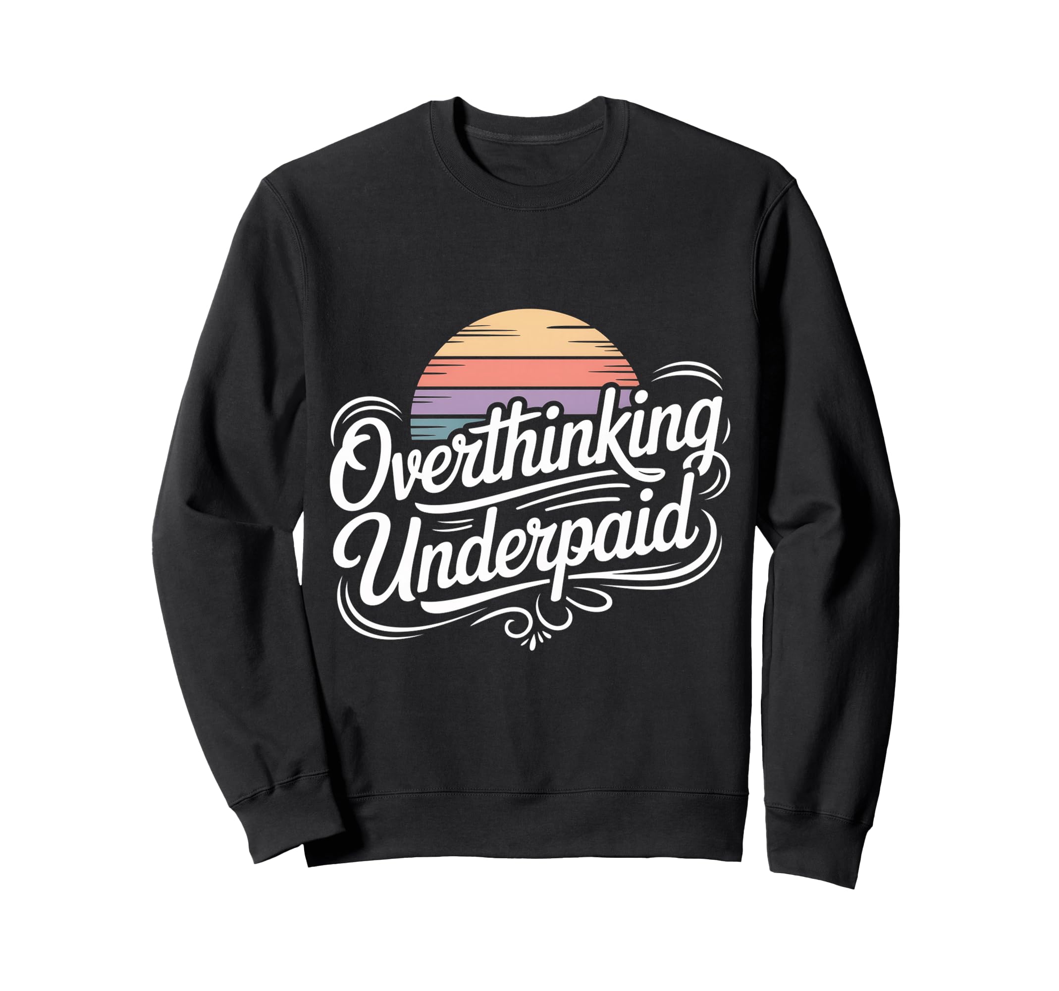 Overthinking Underpaid Employee Sweatshirt - Fun Novelty Design Unisex - T-Shirt, Sweatshirt, Hoodie