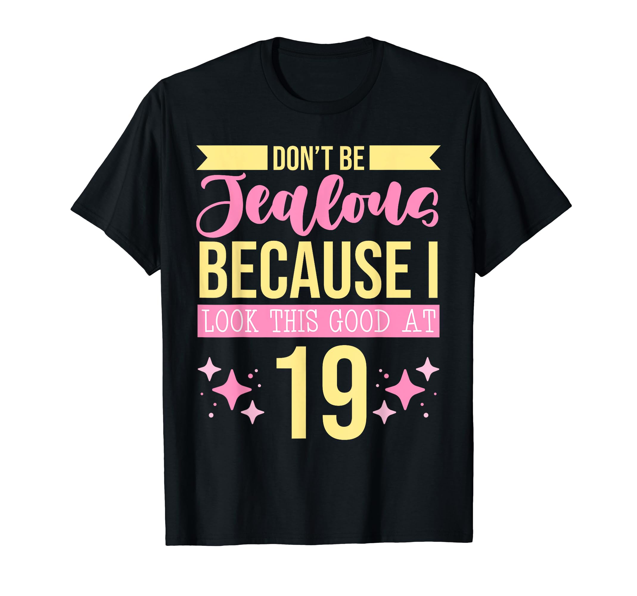 Dont Be Jealous Because I This Good 19 T-Shirt - Novelty Apparel Men Women - T-Shirt, Sweatshirt, Hoodie