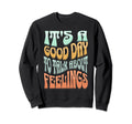Its Good Day To Talk About Feelings Sweatshirt - Graphic Print for Adults - T-Shirt, Sweatshirt, Hoodie