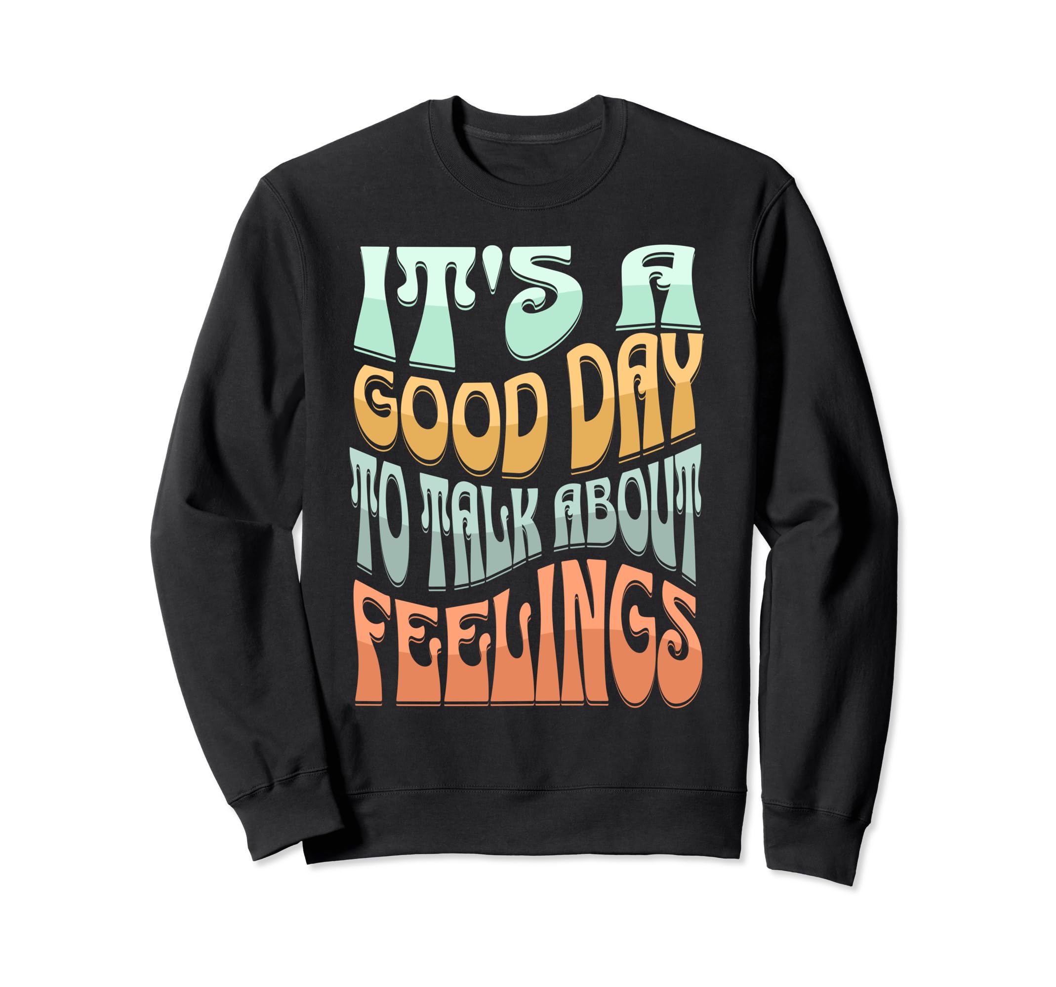 Its Good Day To Talk About Feelings Sweatshirt - Graphic Print for Adults - T-Shirt, Sweatshirt, Hoodie