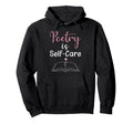 Poetry Is Self Care Mental Health Hoodie - Fun Novelty Design Men Women - T-Shirt, Sweatshirt, Hoodie