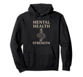 Mental Health Is Strength Inspirational Hoodie - Streetwear Style Unisex - T-Shirt, Sweatshirt, Hoodie