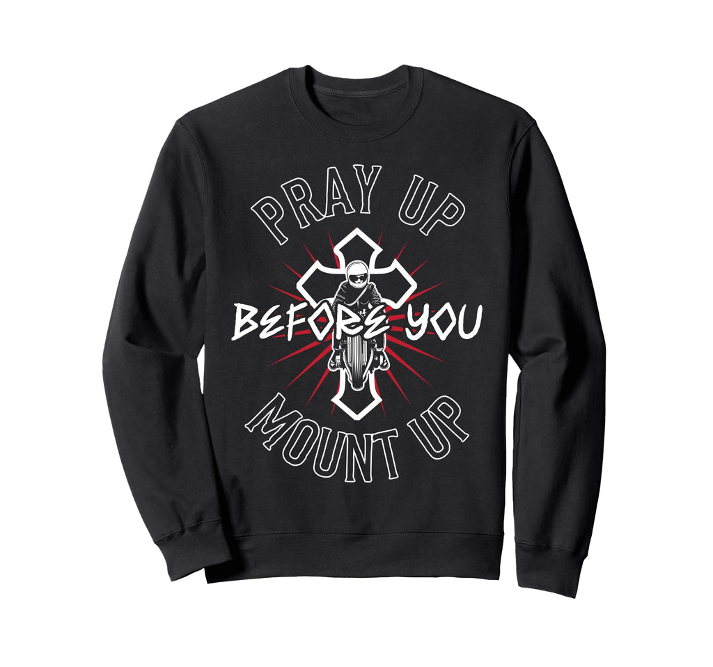 Christian Motorcycle Biker Pray Up Sweatshirt - Graphic Print Men Women - T-Shirt, Sweatshirt, Hoodie