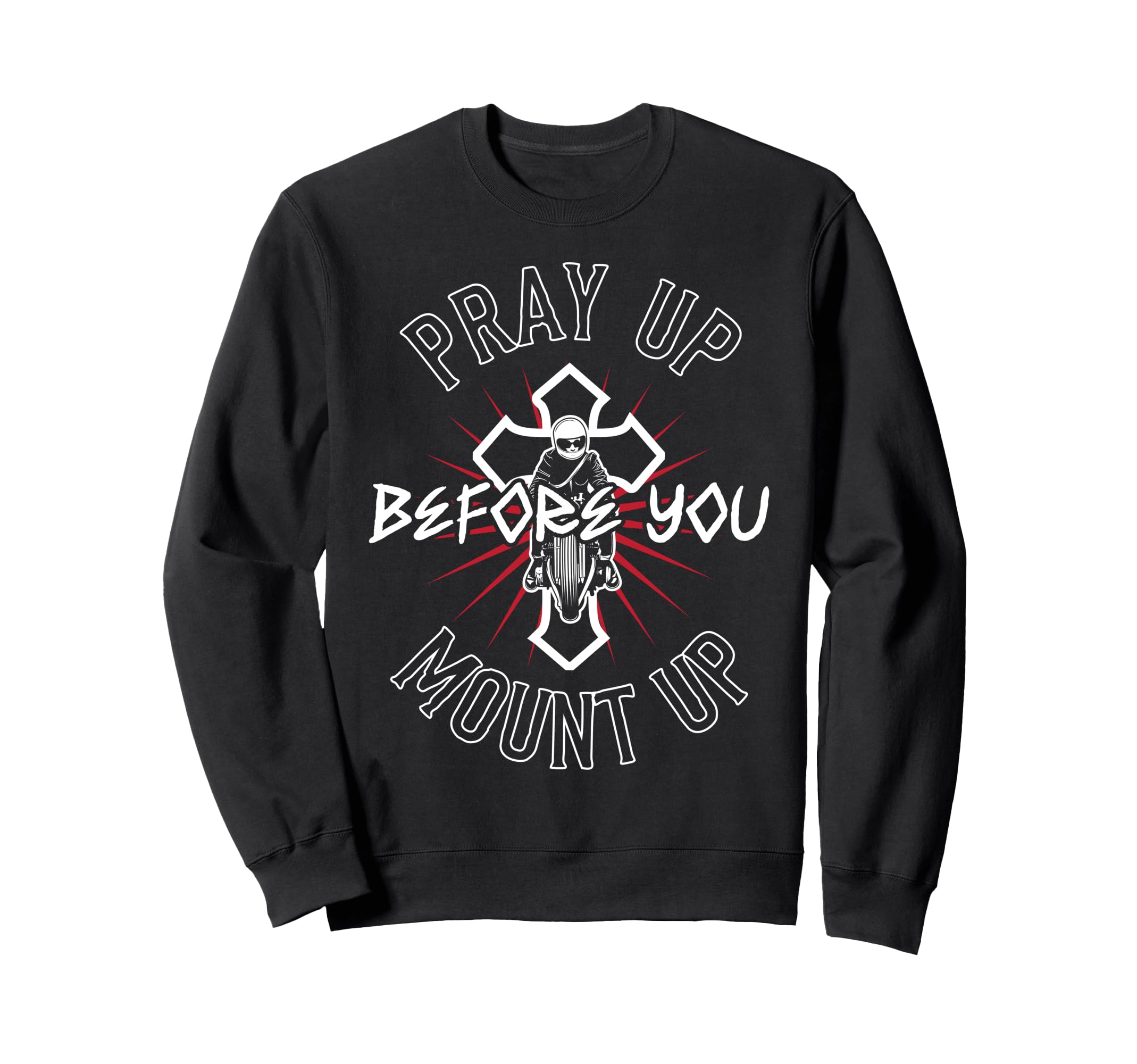 Christian Motorcycle Biker Pray Up Sweatshirt - Graphic Print Men Women - T-Shirt, Sweatshirt, Hoodie