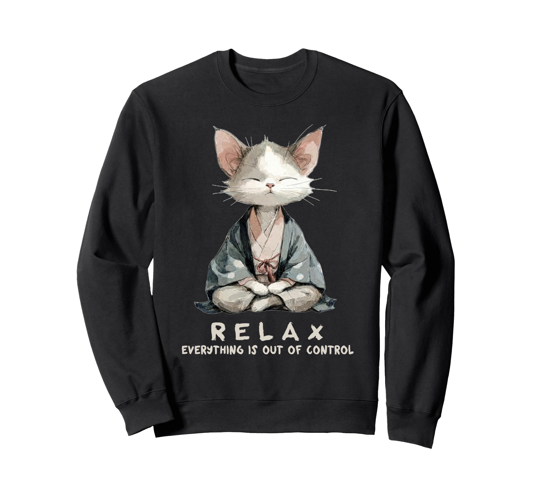 Relax Everything Is Out Control Zen Sweatshirt - Unique Graphic Unisex - T-Shirt, Sweatshirt, Hoodie