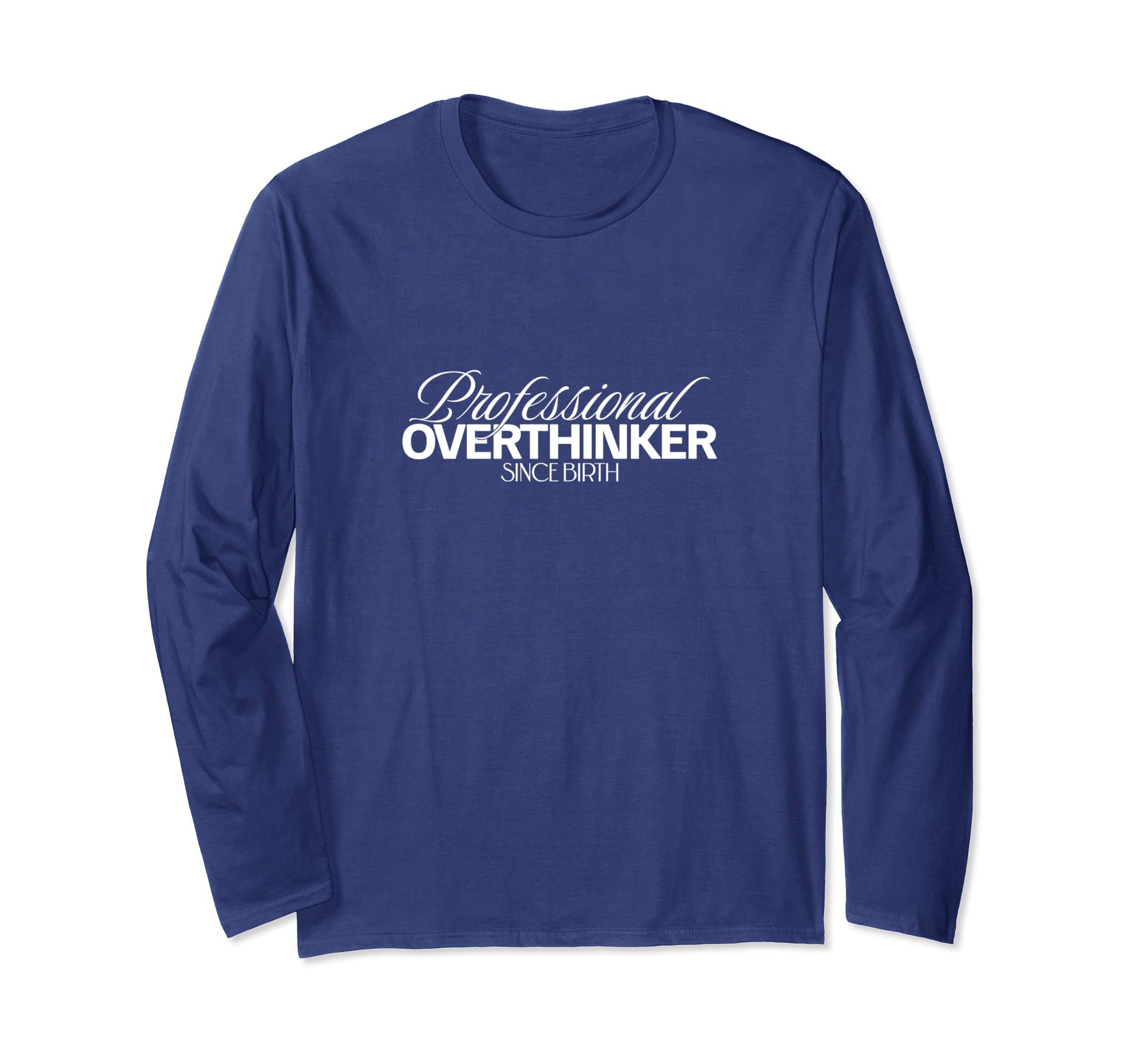 Professional Overthinker Funny T-Shirt - Novelty Apparel Men Women - T-Shirt, Sweatshirt, Hoodie