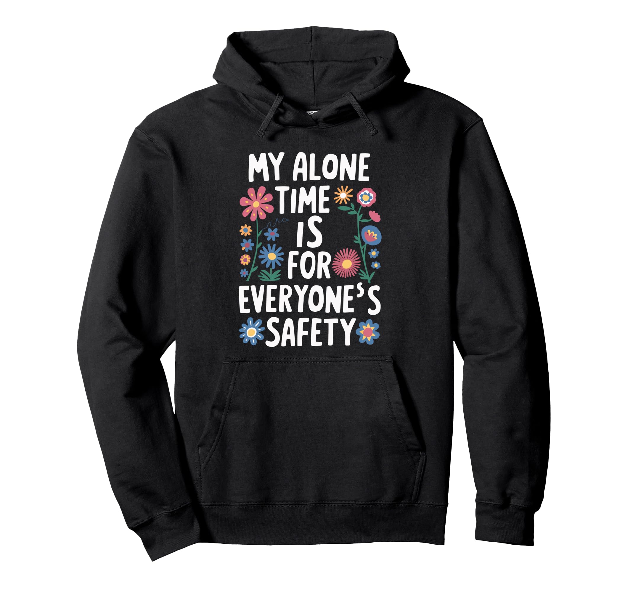 My Alone Time Is Everyones Safety Hoodie - Casual Everyday Wear for Adults - T-Shirt, Sweatshirt, Hoodie