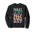 Funny Self Care Today Is My Self Sweatshirt - Aesthetic Graphic Men Women - T-Shirt, Sweatshirt, Hoodie