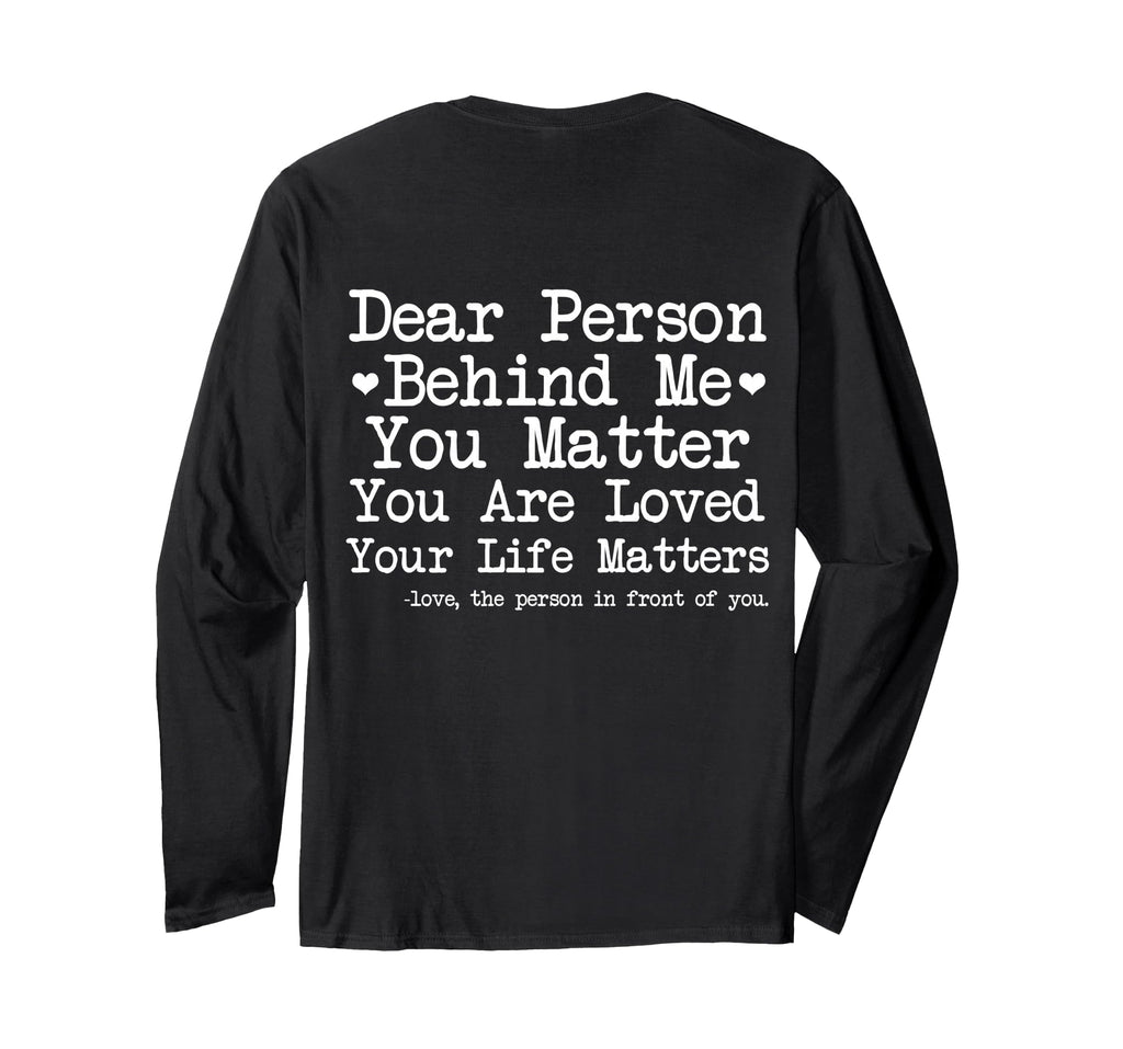 Dear Person Behind Me You Matter T-Shirt - Casual Everyday Wear Men Women - T-Shirt, Sweatshirt, Hoodie