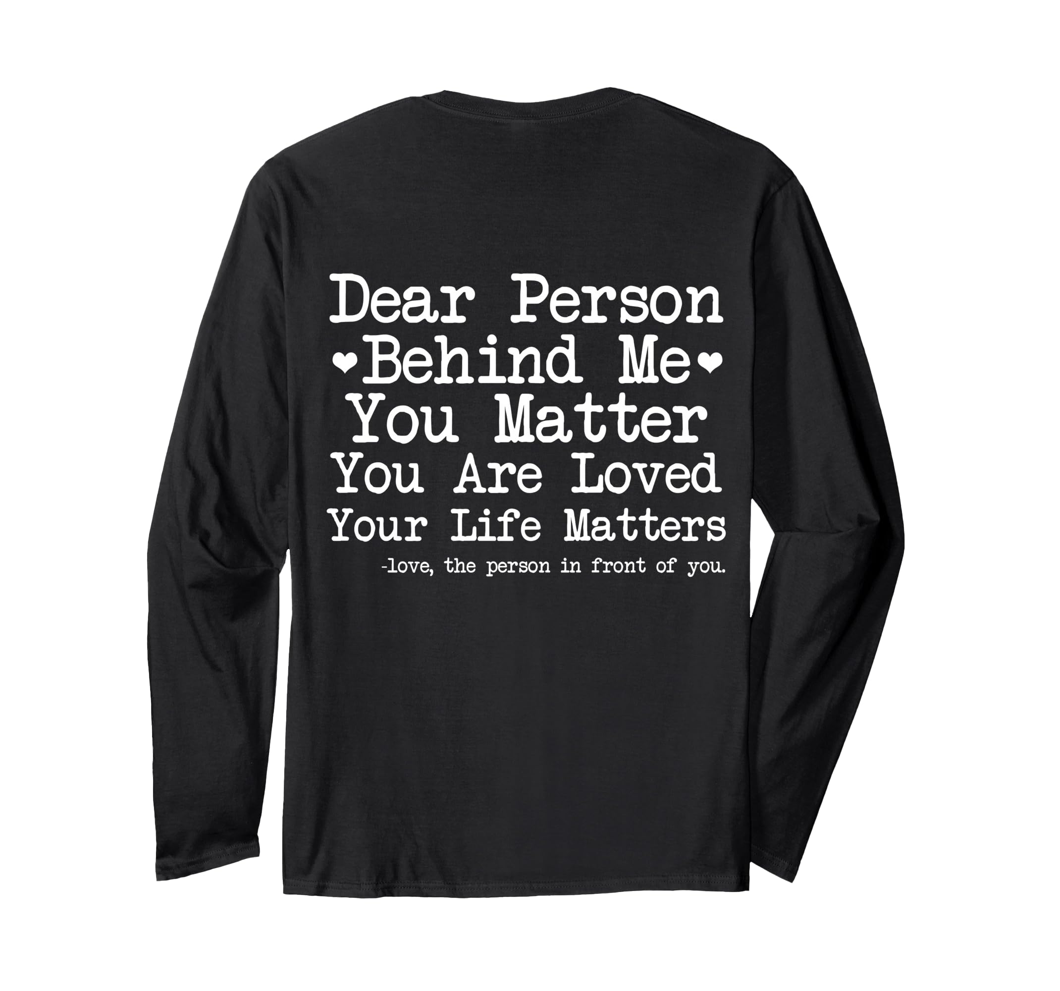 Dear Person Behind Me You Matter T-Shirt - Casual Everyday Wear Men Women - T-Shirt, Sweatshirt, Hoodie