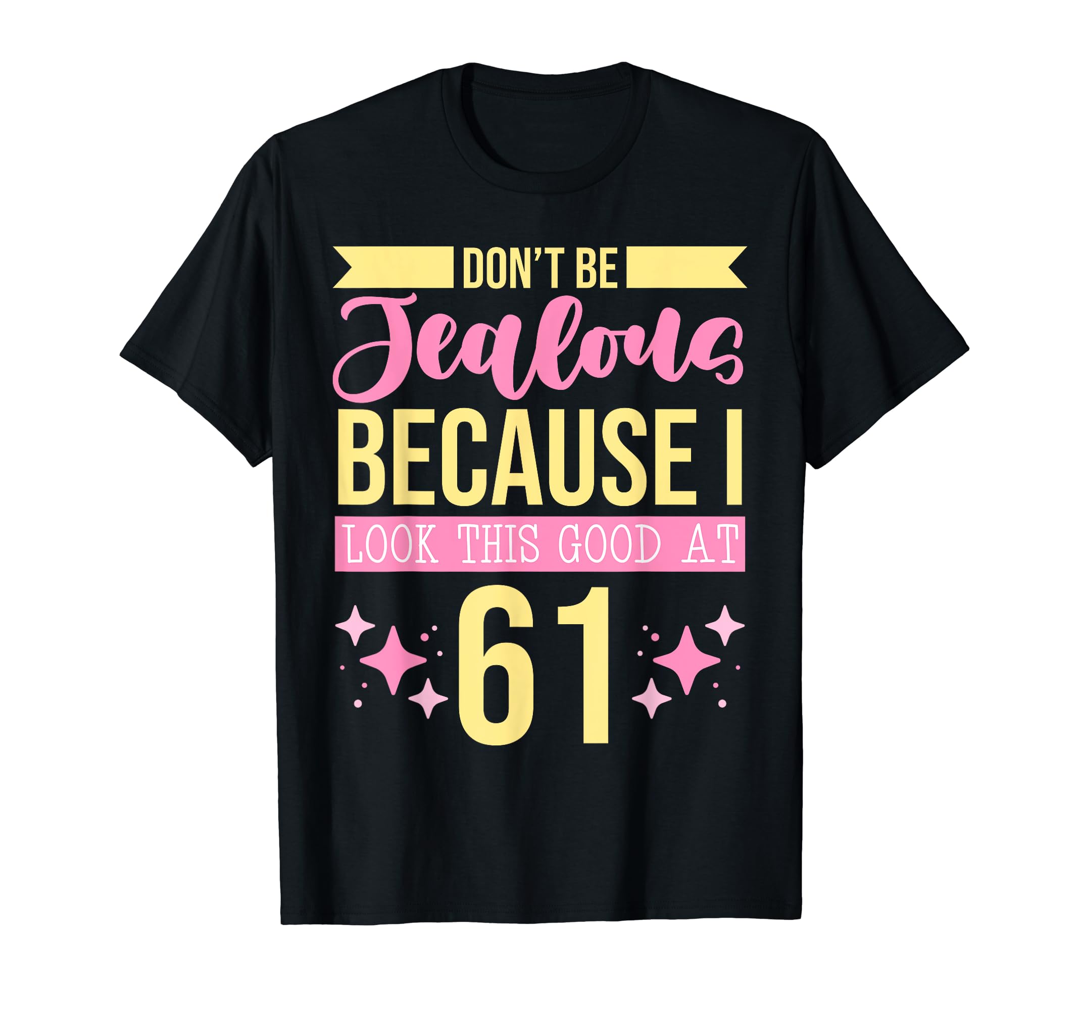 Dont Be Jealous Because I This Good 61 T-Shirt - Graphic Print Men Women - T-Shirt, Sweatshirt, Hoodie