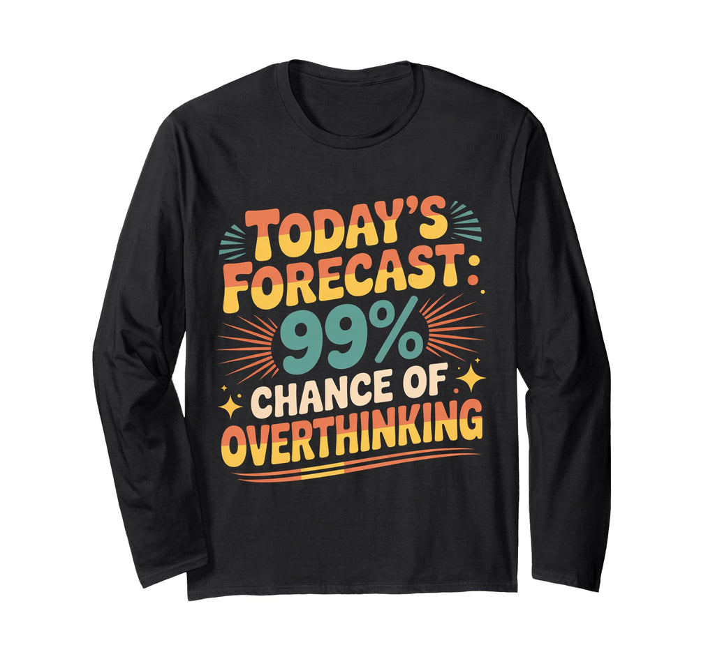 Todays Forecast 99 Chance T-Shirt - Minimalist Print for Adults - T-Shirt, Sweatshirt, Hoodie