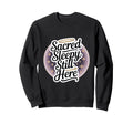 Sacred Sleepy Still Here Funny Sweatshirt - Trendy Graphic Unisex - T-Shirt, Sweatshirt, Hoodie