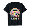 Mom Love Never Fades Floral Rainbow T-Shirt - Fun Novelty Design Men Women - T-Shirt, Sweatshirt, Hoodie