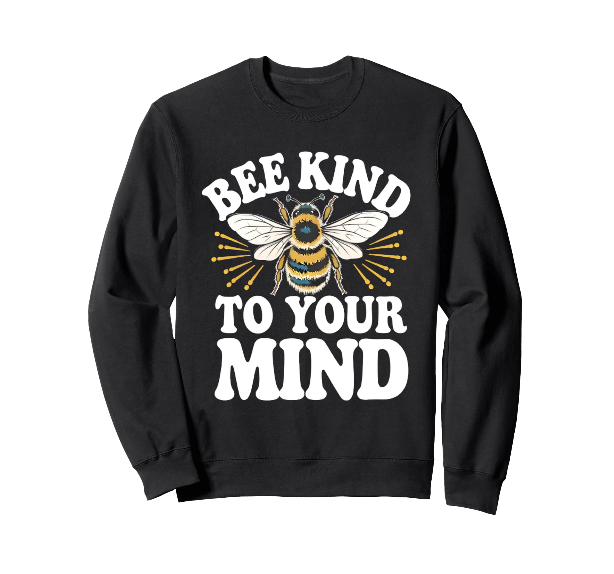Bee Kind To Your Mind Mental Health Sweatshirt - Novelty Apparel Men Women - T-Shirt, Sweatshirt, Hoodie