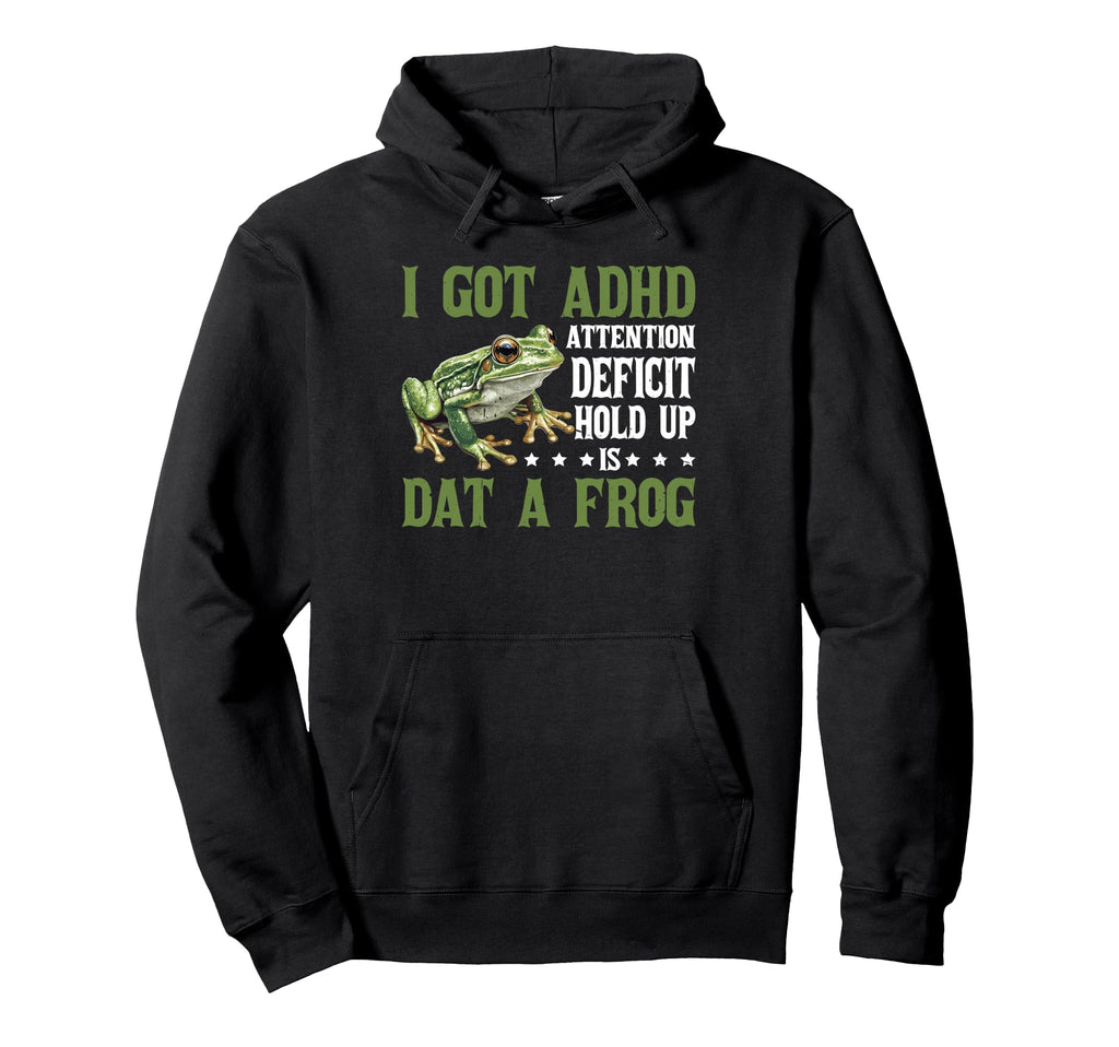 I Got Adhd Attention Deficit Hold Up Is Hoodie - Unique Graphic Men Women - T-Shirt, Sweatshirt, Hoodie