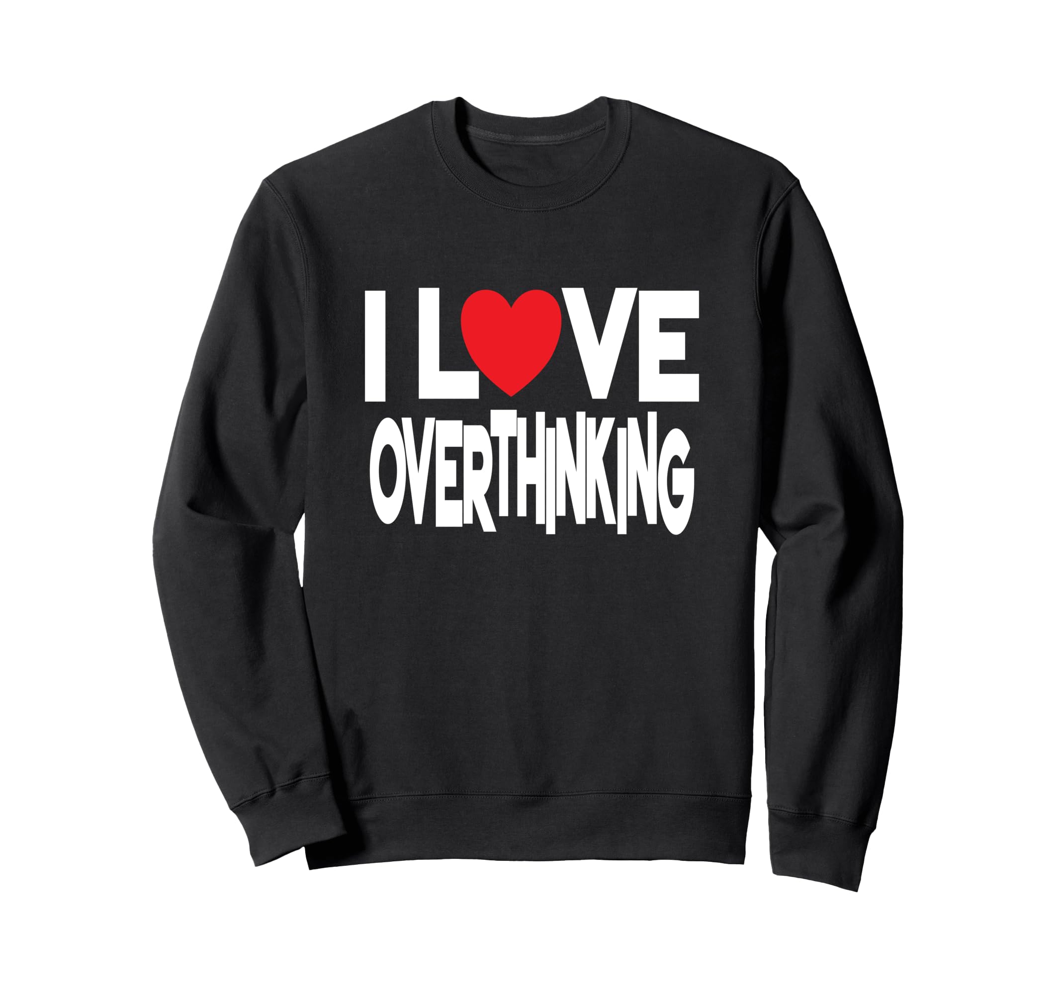 I Love Overthinking Overthinker Sweatshirt - Minimalist Print Men Women - T-Shirt, Sweatshirt, Hoodie