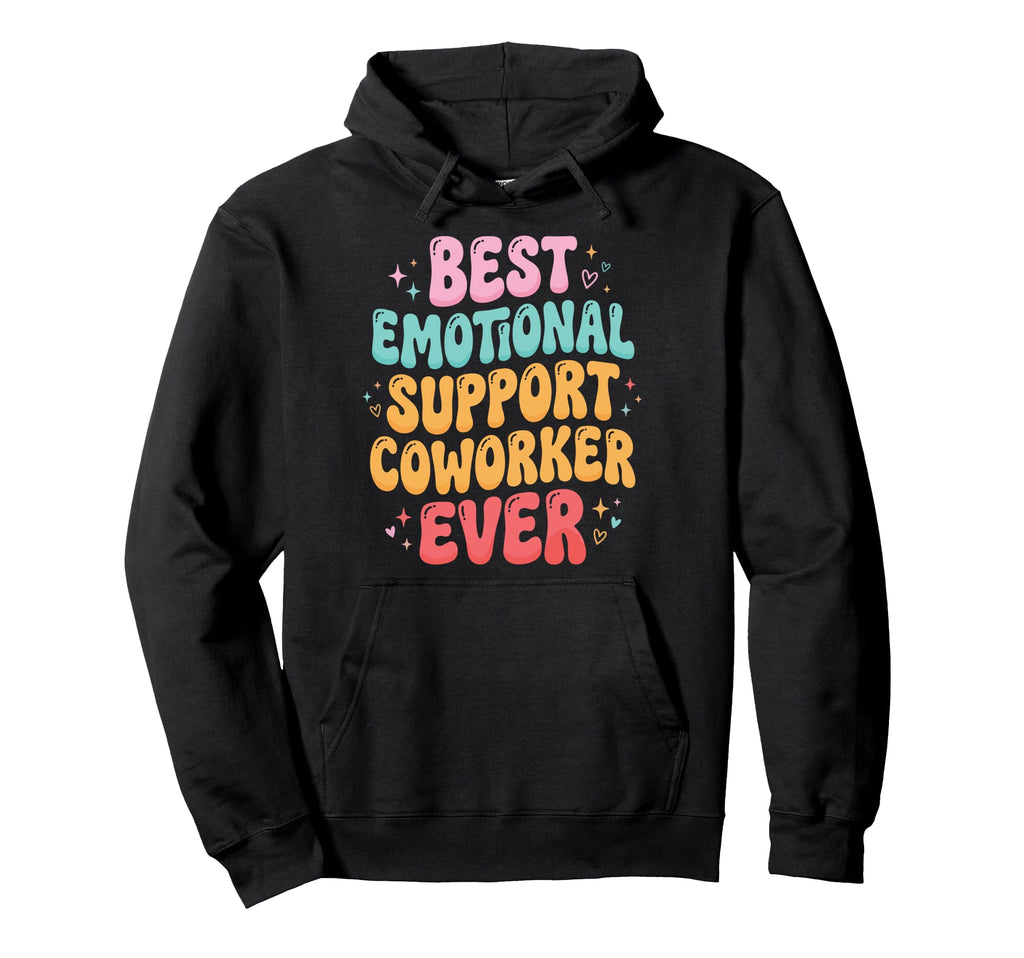 Best Emotional Support Coworker Ever Hoodie - Fun Novelty Design for Adults - T-Shirt, Sweatshirt, Hoodie