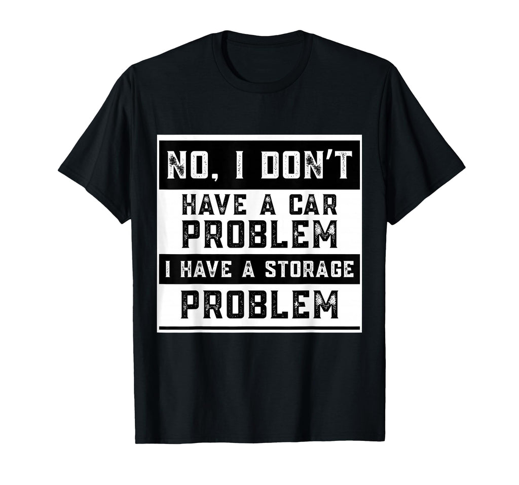 No I Dont Have Car Problem I Have T-Shirt - Fun Novelty Design Men Women - T-Shirt, Sweatshirt, Hoodie