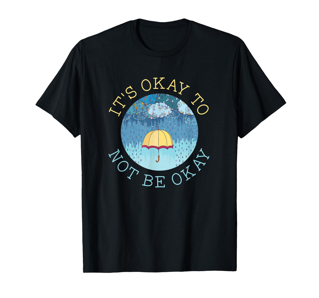 Its Okay To Not Be Okay Mental Health T-Shirt - Graphic Print Unisex - T-Shirt, Sweatshirt, Hoodie