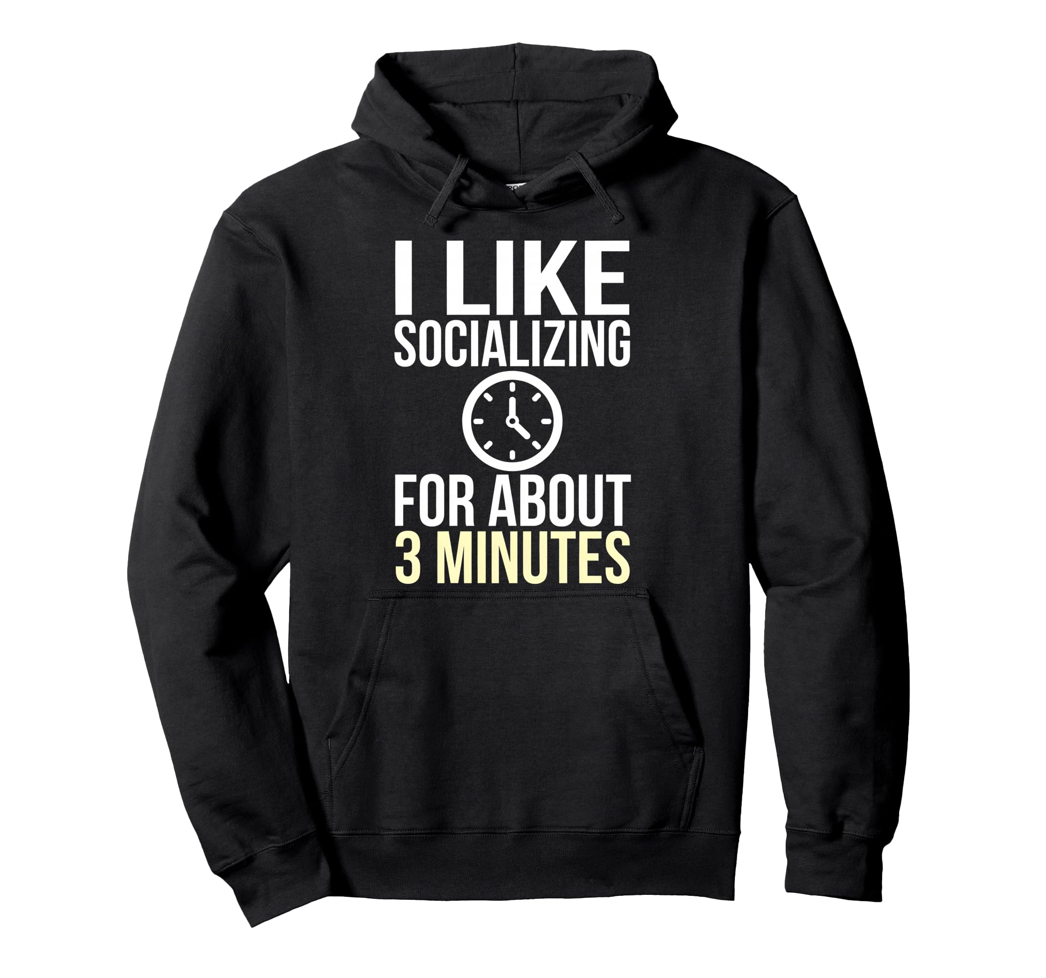 I Like Socializing About 3 Minutes Hoodie - Custom Art Print Men Women - T-Shirt, Sweatshirt, Hoodie