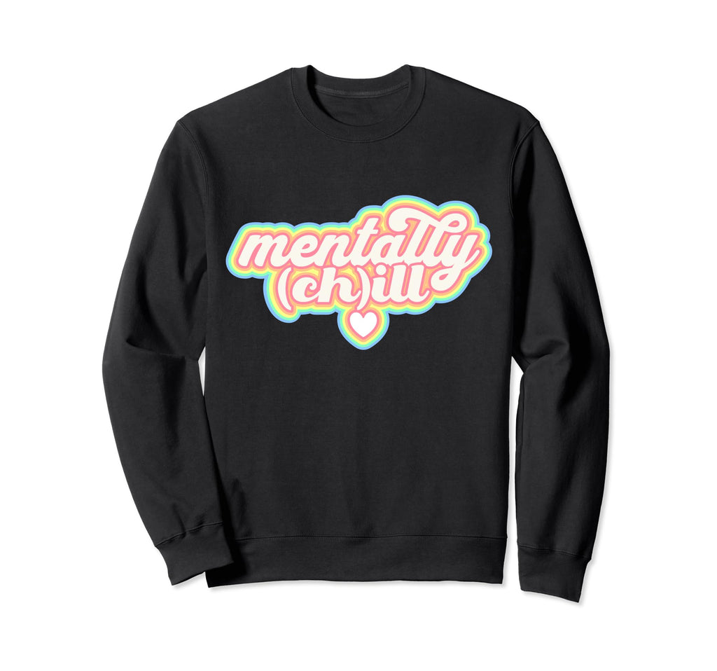 Mentally Ill But Totally Chill Funny Sweatshirt - Graphic Print for Adults - T-Shirt, Sweatshirt, Hoodie
