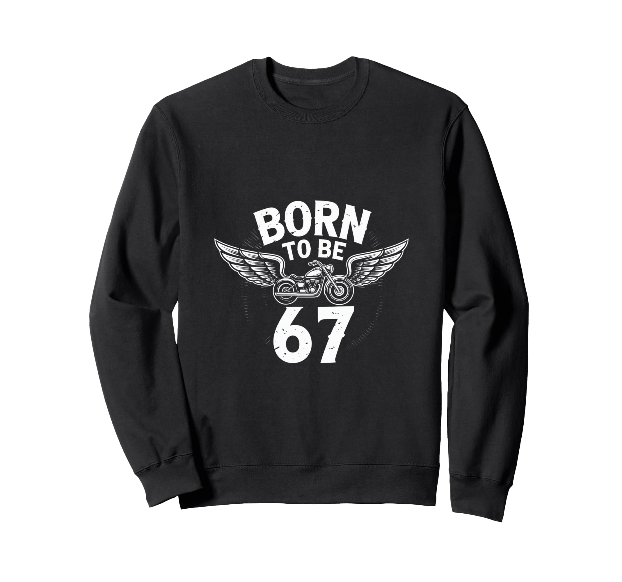 Born To Be 67 Motorcycle Biker Wings Sweatshirt - Custom Art Print Unisex - T-Shirt, Sweatshirt, Hoodie