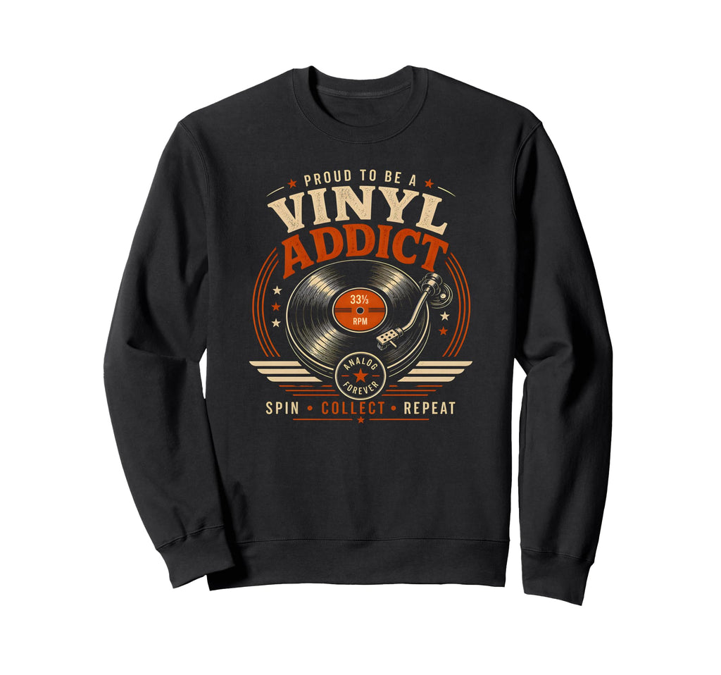 Vinyl Addict Record Collector Sweatshirt - Novelty Apparel for Adults - T-Shirt, Sweatshirt, Hoodie