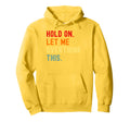 Hold Let Me Overthink This Funny Hoodie - Fun Novelty Design Men Women - T-Shirt, Sweatshirt, Hoodie