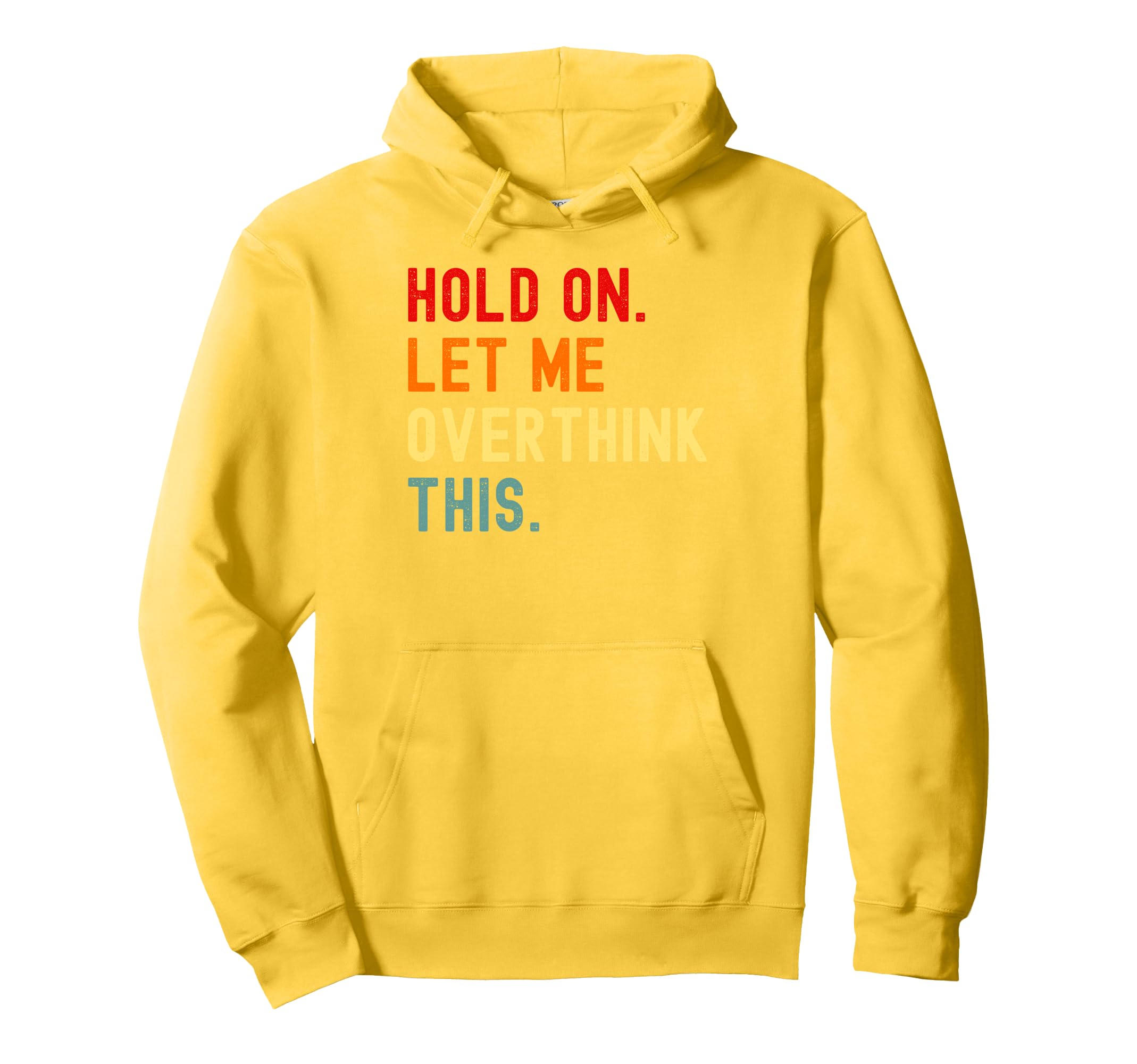 Hold Let Me Overthink This Funny Hoodie - Fun Novelty Design Men Women - T-Shirt, Sweatshirt, Hoodie