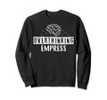 Overthinking Empress Depression Sweatshirt - Novelty Apparel for Adults - T-Shirt, Sweatshirt, Hoodie