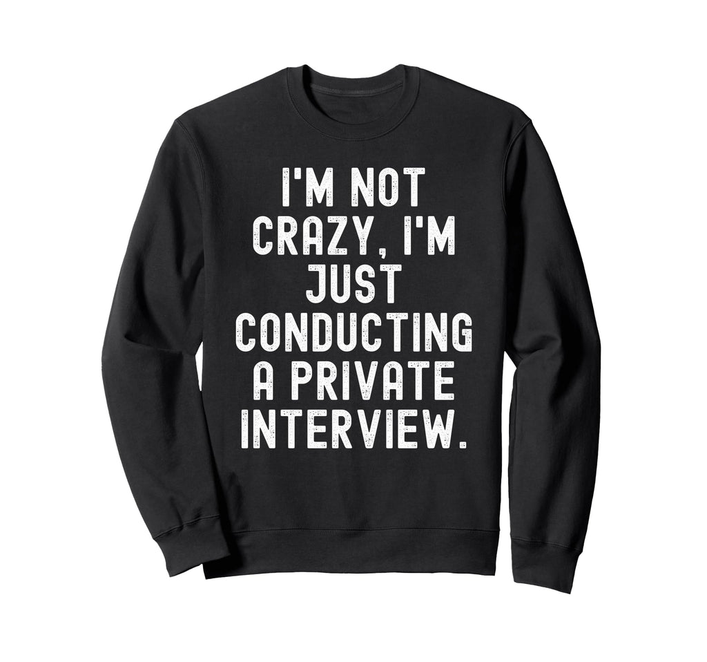 Im Not Crazy Im Just Conducting Sweatshirt - Fun Novelty Design for Adults - T-Shirt, Sweatshirt, Hoodie