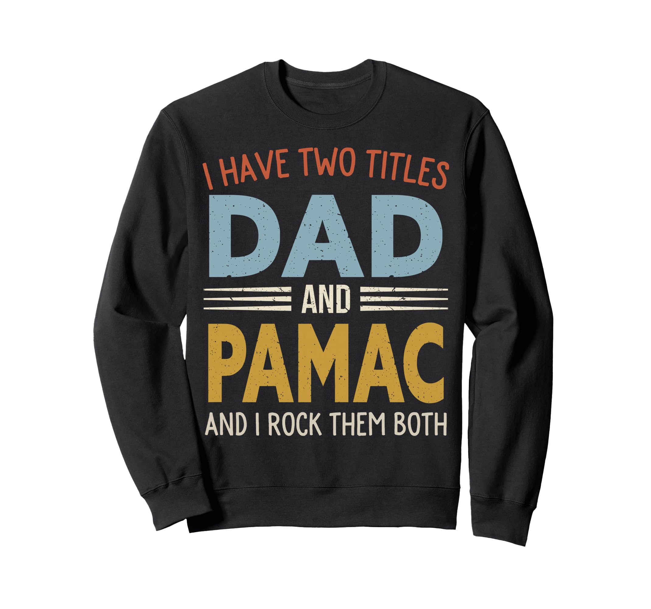 I Have Two Titles Dad And Pamac Sweatshirt - Unique Graphic Men Women - T-Shirt, Sweatshirt, Hoodie