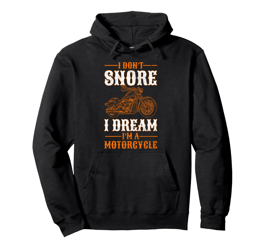 Biker I Dont Snore I Dream Im Motorcycle Hoodie - Minimalist Print Unisex - T-Shirt, Sweatshirt, Hoodie