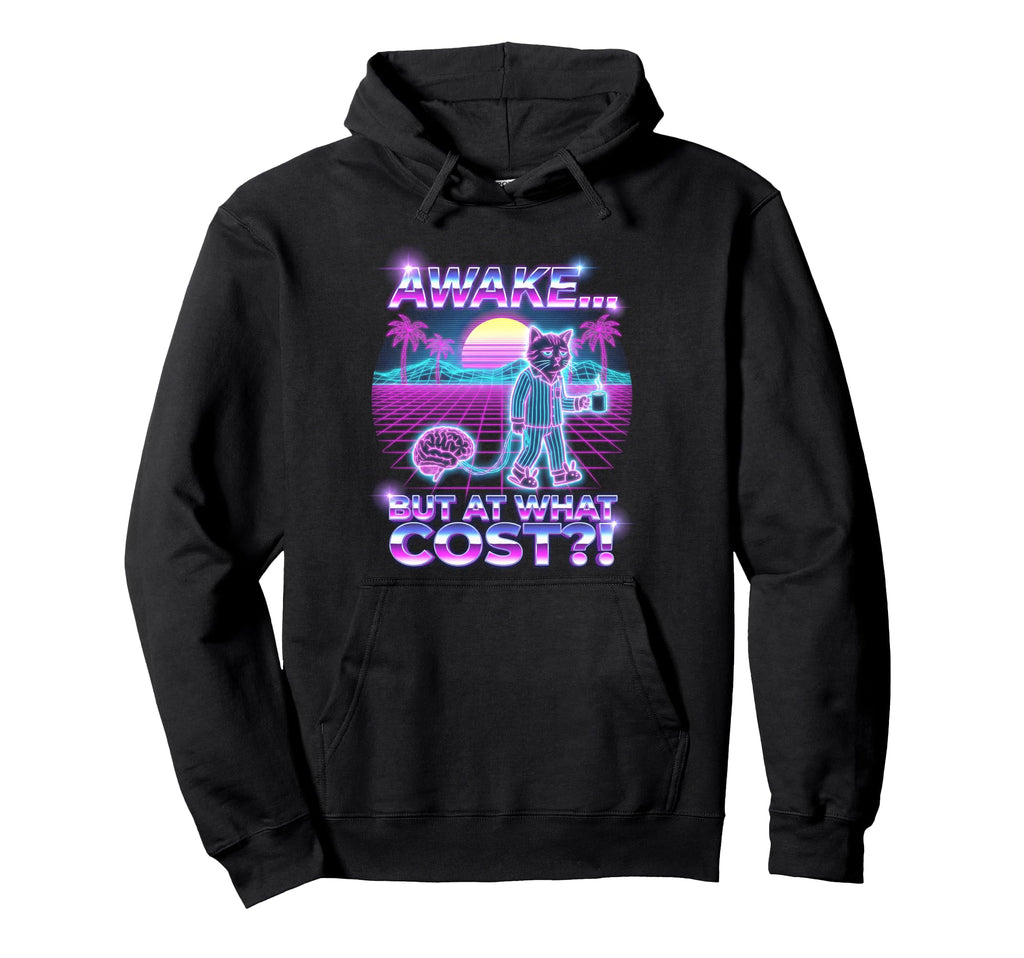 Awake But What Cost Cat Synthwave 80S Hoodie - Unique Graphic Unisex - T-Shirt, Sweatshirt, Hoodie